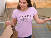 You Have A Friend In Jesus T-Shirt